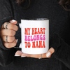 My Heart Belongs to Nana Mug, Nana Mug, Coffee Mug, Tea Mug. Gift for Nana.