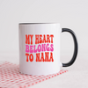 My Heart Belongs to Nana Mug, Nana Mug, Coffee Mug, Tea Mug. Gift for Nana.