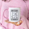 Sister Mug, Sisters Are Different Flowers from The Same Garden Mug, Coffee Mug, Tea Mug. Gift for Sister.