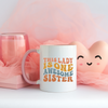 This Lady is One Awesome Sister Mug, Sister Mug, Coffee Mug, Tea Mug. Gift For Sister.