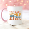 This Lady is One Awesome Sister Mug, Sister Mug, Coffee Mug, Tea Mug. Gift For Sister.